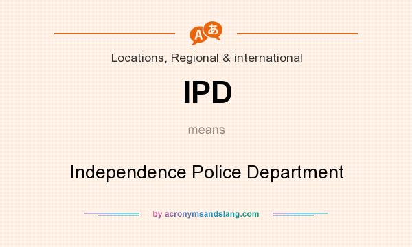 What does IPD mean? It stands for Independence Police Department