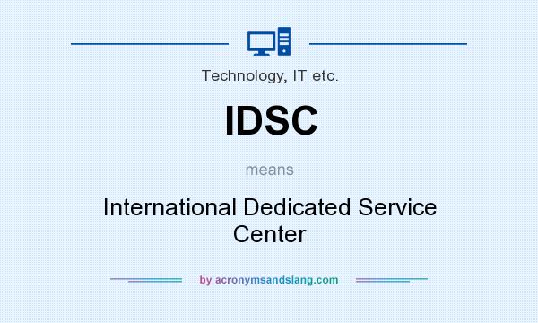 What does IDSC mean? It stands for International Dedicated Service Center