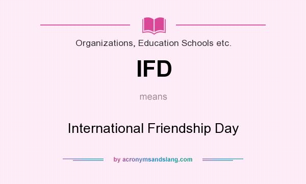 What does IFD mean? It stands for International Friendship Day