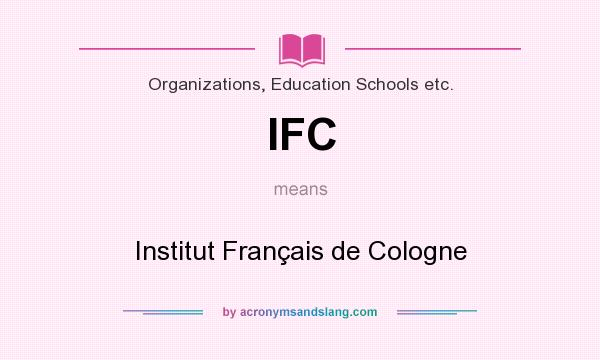 What does IFC mean? It stands for Institut Français de Cologne