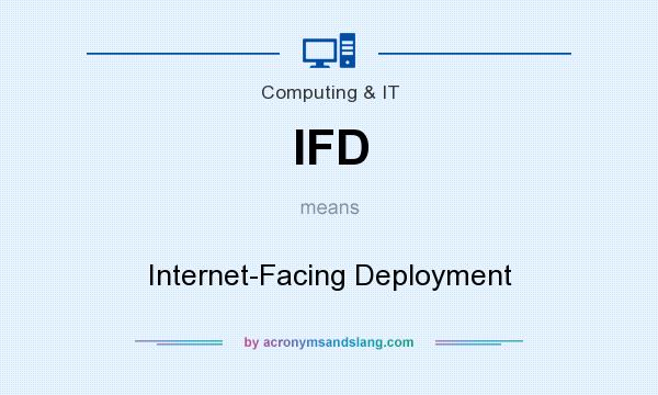 What does IFD mean? It stands for Internet-Facing Deployment