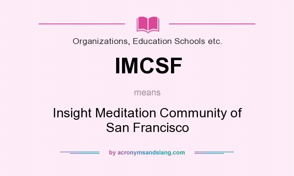 What does IMCSF mean? It stands for Insight Meditation Community of San Francisco