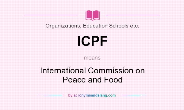 What does ICPF mean? It stands for International Commission on Peace and Food