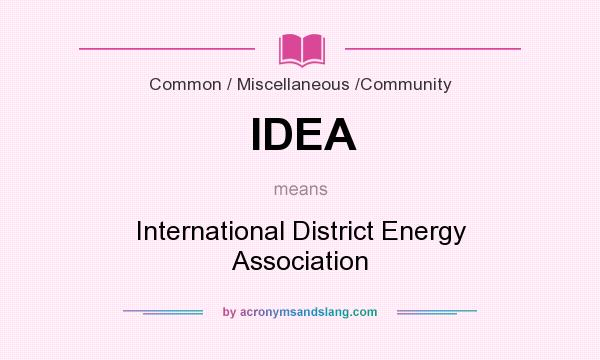 What does IDEA mean? It stands for International District Energy Association
