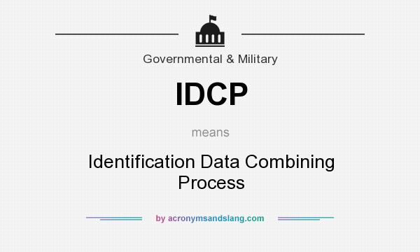 What does IDCP mean? It stands for Identification Data Combining Process