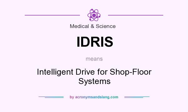 What does IDRIS mean? It stands for Intelligent Drive for Shop-Floor Systems