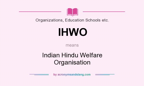 What does IHWO mean? It stands for Indian Hindu Welfare Organisation