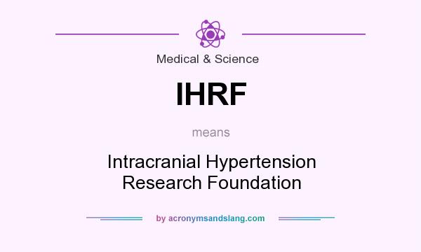 What does IHRF mean? It stands for Intracranial Hypertension Research Foundation