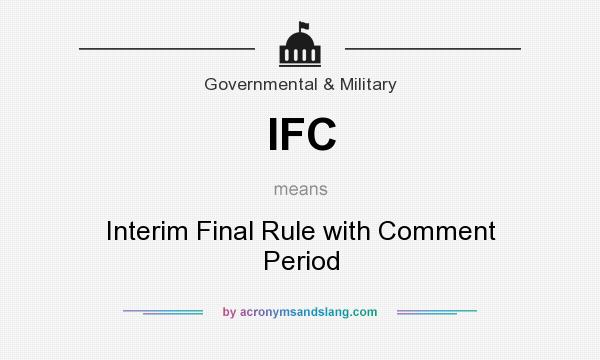 What does IFC mean? It stands for Interim Final Rule with Comment Period