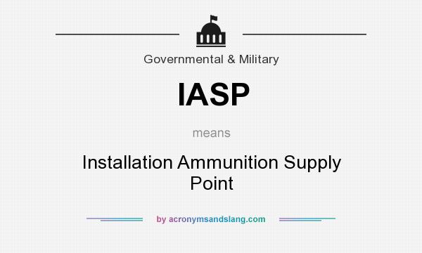What does IASP mean? It stands for Installation Ammunition Supply Point