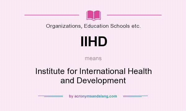 What does IIHD mean? It stands for Institute for International Health and Development