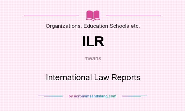 What does ILR mean? It stands for International Law Reports
