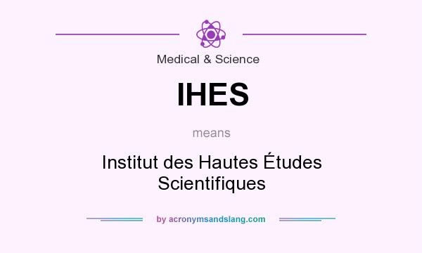 What does IHES mean? It stands for Institut des Hautes Études Scientifiques