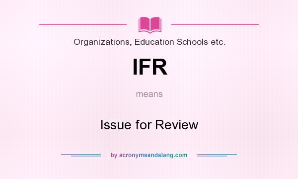 What does IFR mean? It stands for Issue for Review