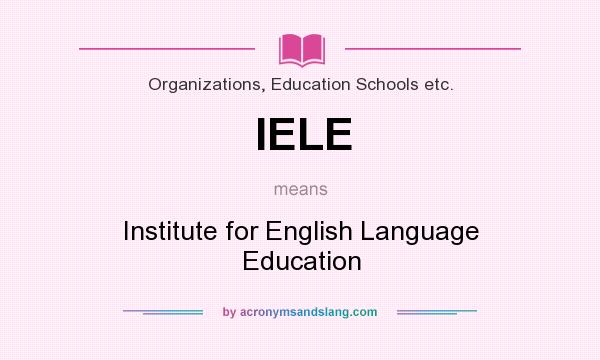 What does IELE mean? It stands for Institute for English Language Education