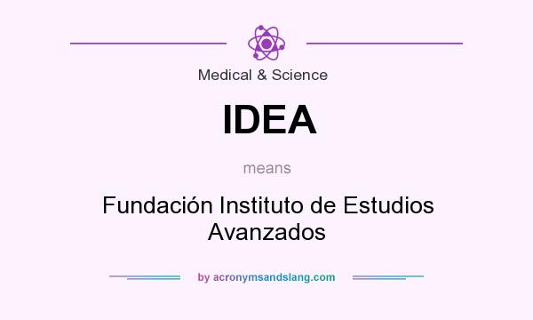 What does IDEA mean? It stands for Fundación Instituto de Estudios Avanzados