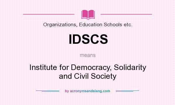 What does IDSCS mean? It stands for Institute for Democracy, Solidarity and Civil Society