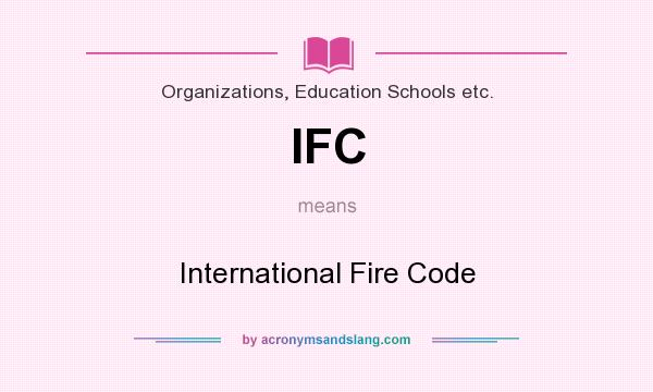 What does IFC mean? It stands for International Fire Code