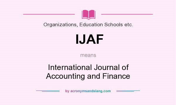 What does IJAF mean? It stands for International Journal of Accounting and Finance