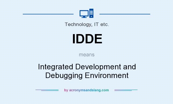 What does IDDE mean? It stands for Integrated Development and Debugging Environment