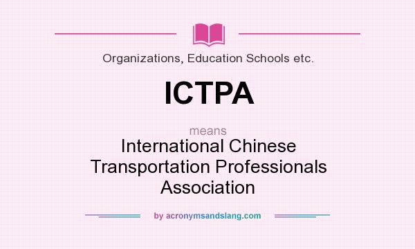 What does ICTPA mean? It stands for International Chinese Transportation Professionals Association