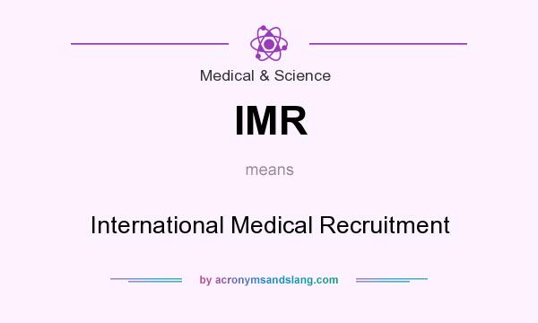 What does IMR mean? It stands for International Medical Recruitment
