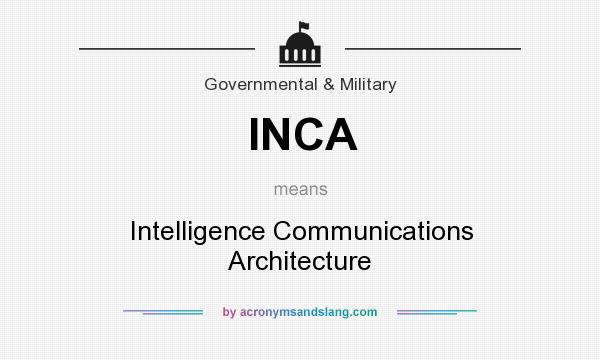 What does INCA mean? It stands for Intelligence Communications Architecture
