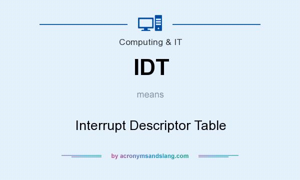 What does IDT mean? It stands for Interrupt Descriptor Table