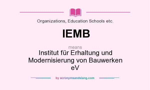 What does IEMB mean? It stands for Institut für Erhaltung und Modernisierung von Bauwerken eV