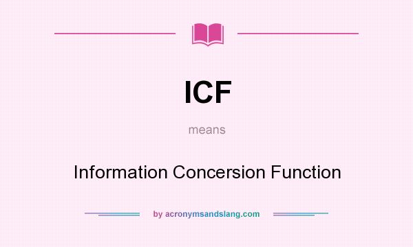 What does ICF mean? It stands for Information Concersion Function