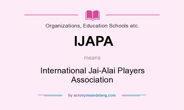 What does IJAPA mean? It stands for International Jai-Alai Players Association