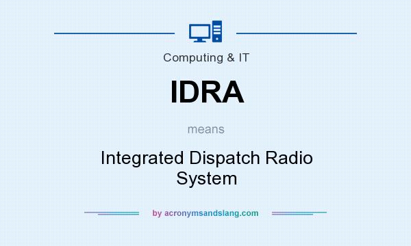 What does IDRA mean? It stands for Integrated Dispatch Radio System