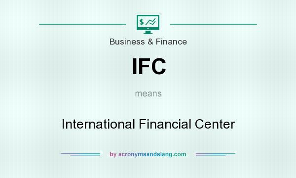 What does IFC mean? It stands for International Financial Center