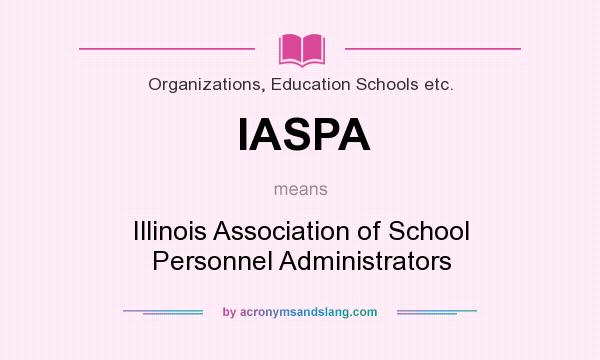 What does IASPA mean? It stands for Illinois Association of School Personnel Administrators