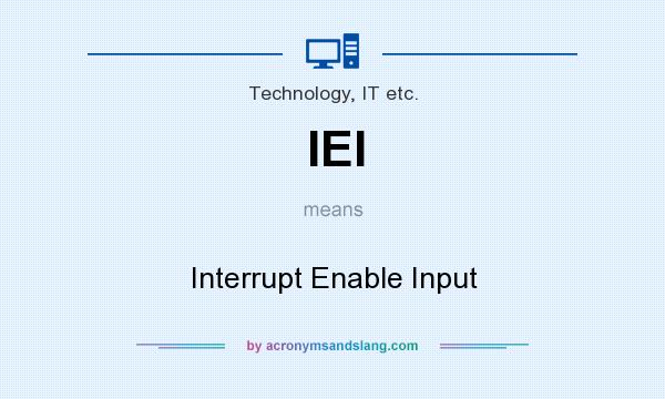 What does IEI mean? It stands for Interrupt Enable Input
