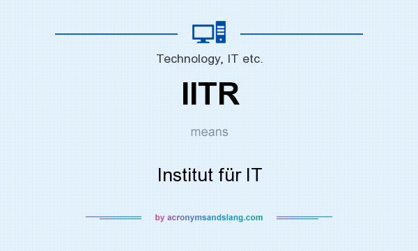 What does IITR mean? It stands for Institut für IT