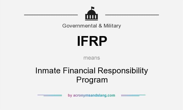 What does IFRP mean? It stands for Inmate Financial Responsibility Program