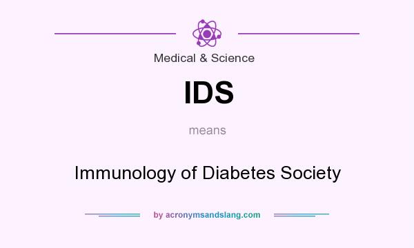 What does IDS mean? It stands for Immunology of Diabetes Society