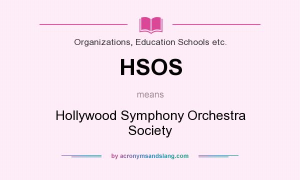 What does HSOS mean? It stands for Hollywood Symphony Orchestra Society