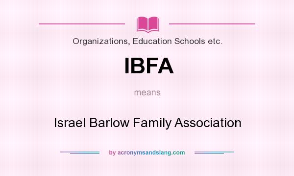 What does IBFA mean? It stands for Israel Barlow Family Association