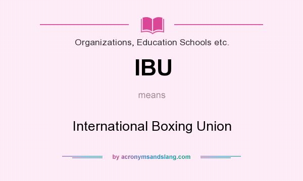 What does IBU mean? It stands for International Boxing Union