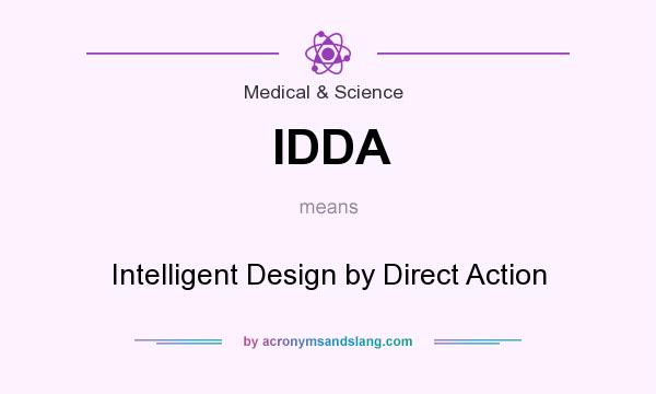What does IDDA mean? It stands for Intelligent Design by Direct Action