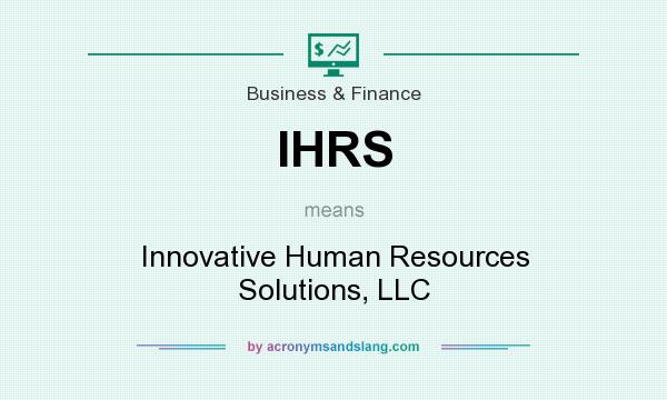 What does IHRS mean? It stands for Innovative Human Resources Solutions, LLC