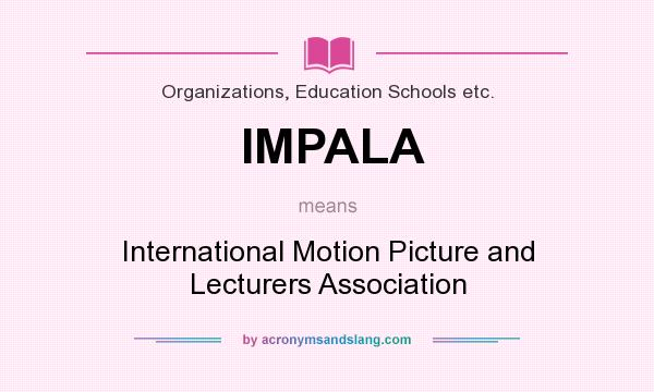 What does IMPALA mean? It stands for International Motion Picture and Lecturers Association