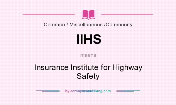 What does IIHS mean? It stands for Insurance Institute for Highway Safety