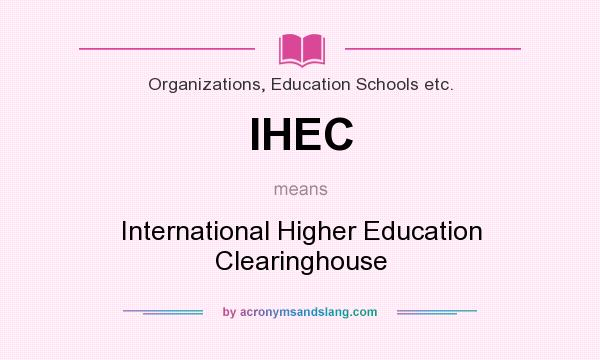 What does IHEC mean? It stands for International Higher Education Clearinghouse