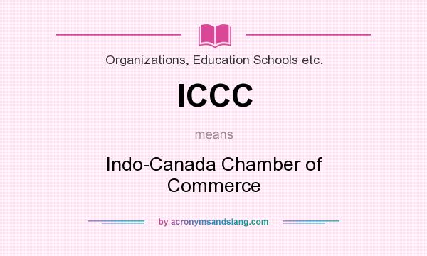 What does ICCC mean? It stands for Indo-Canada Chamber of Commerce
