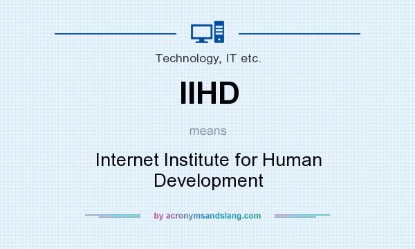 What does IIHD mean? It stands for Internet Institute for Human Development