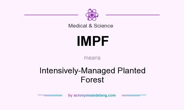 What does IMPF mean? It stands for Intensively-Managed Planted Forest