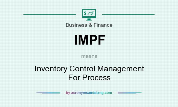 What does IMPF mean? It stands for Inventory Control Management For Process